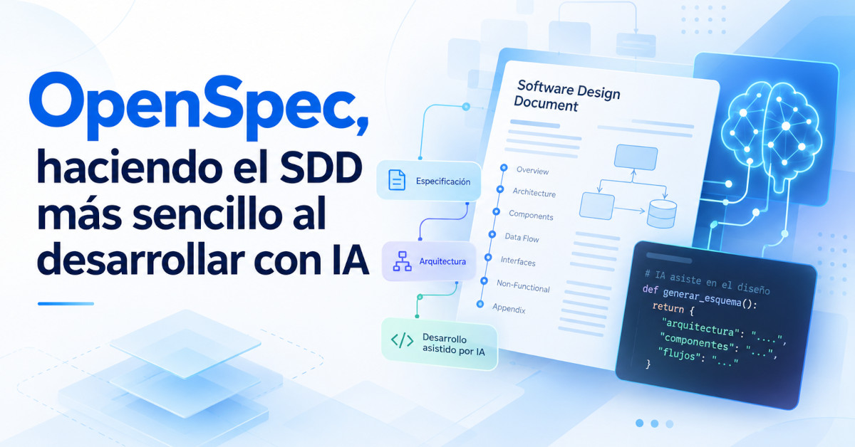 OpenSpec, haciendo el SDD más sencillo al desarrollar con IA